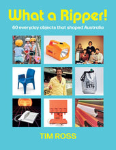 Load image into Gallery viewer, What A Ripper! 60 everyday objects that shaped Australia