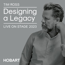 Load image into Gallery viewer, HOBART. Designing a Legacy Live 2023 with Tim Ross