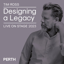 Load image into Gallery viewer, PERTH. Designing a Legacy Live 2023 with Tim Ross