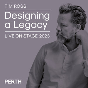 PERTH. Designing a Legacy Live 2023 with Tim Ross