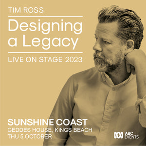 SUNSHINE COAST. Designing a Legacy Live 2023 with Tim Ross at the Geddes House