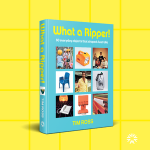 What A Ripper! 60 everyday objects that shaped Australia